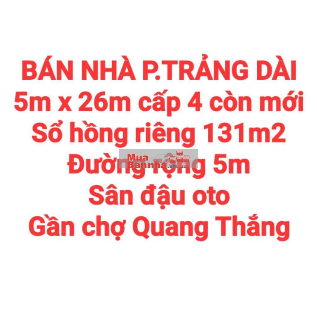 BÁN NHÀ 131m2 TRẢNG DÀI, SỔ HỒNG RIÊNG, ĐƯỜNG RỘNG 5m, SÂN OTO GẦN CHỢ